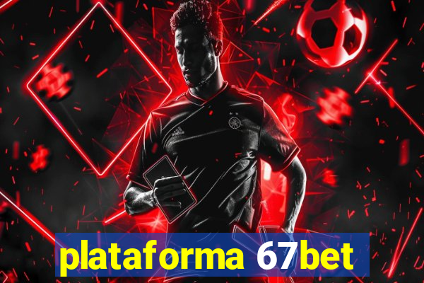 plataforma 67bet